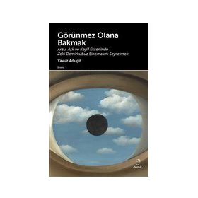 Görünmez Olana Bakmak - Yavuz Adugit