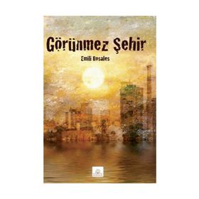GÖRÜNMEZ ŞEHIR - EMILI ROSALES