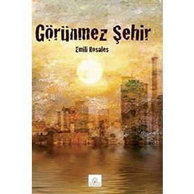 GÖRÜNMEZ ŞEHIR - EMILI ROSALES