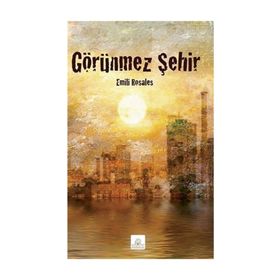 GÖRÜNMEZ ŞEHIR - EMILI ROSALES
