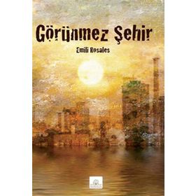 GÖRÜNMEZ ŞEHIR - EMILI ROSALES