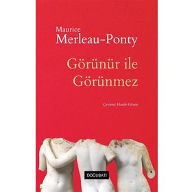 Görünür ile Görünmez - Maurice-Merleau Ponty