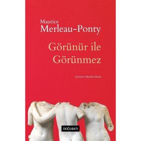 Görünür ile Görünmez - Maurice-Merleau Ponty