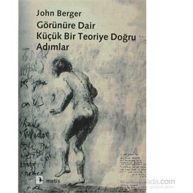 GÖRÜNÜRE DAIR BIR TEORIYE DOĞRU ADIMLAR - JOHN BERGER