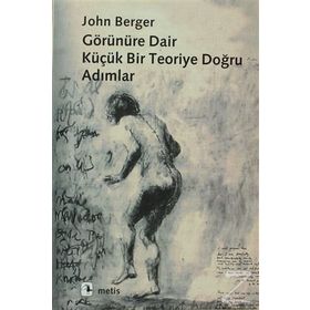 Görünüre Dair Küçük Bir Teoriye Doğru Adımlar - John Berger