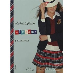 GÖRÜNÜŞÜME ALDANMA YANARSIN - ALLY CARTER