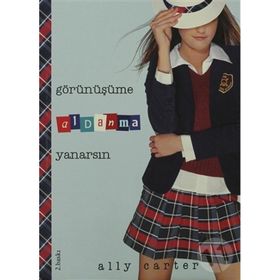 GÖRÜNÜŞÜME ALDANMA YANARSIN - ALLY CARTER