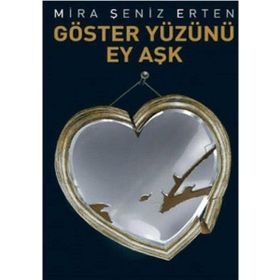 GÖSTER YÜZÜNÜ EY AŞK - MIRA ŞENIZ ERTEN