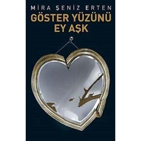GÖSTER YÜZÜNÜ EY AŞK - MIRA ŞENIZ ERTEN