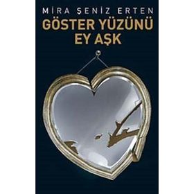GÖSTER YÜZÜNÜ EY AŞK - MIRA ŞENIZ ERTEN