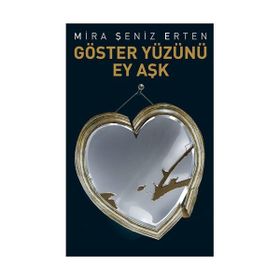 GÖSTER YÜZÜNÜ EY AŞK - MIRA ŞENIZ ERTEN