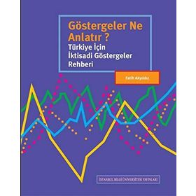 Göstergeler Ne Anlatır? Türkiye İçin İktisadi Göstergeler Rehberi - Fatih Akyıldız