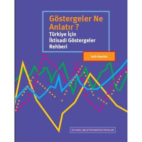 Göstergeler Ne Anlatır? Türkiye İçin İktisadi Göstergeler Rehberi - Fatih Akyıldız