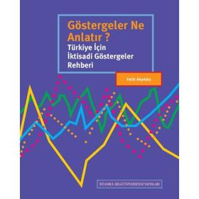Göstergeler Ne Anlatır? Türkiye İçin İktisadi Göstergeler Rehberi - Fatih Akyıldız