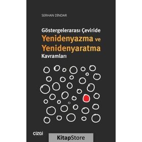 Göstergelerarası Çeviride Yenidenyazma Ve Yenidenyaratma Kavramları - Serhan Dindar