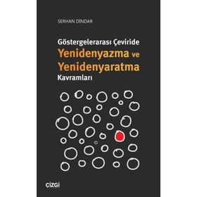 Göstergelerarası Çeviride Yenidenyazma Ve Yenidenyaratma Kavramları - Serhan Dindar