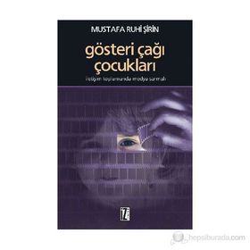 GÖSTERİ ÇAĞI ÇOCUKLARI İLETİŞİM TOPLUMUNDA MEDYA SARMALI - MUSTAFA RUHI ŞİRİN