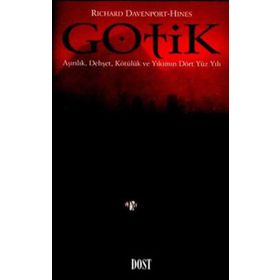 GOTIK AŞIRILIK, DEHŞET, KÖTÜLÜK VE YIKIM DÖRT YÜZYILI - RICHARD DAVENPORT HINES