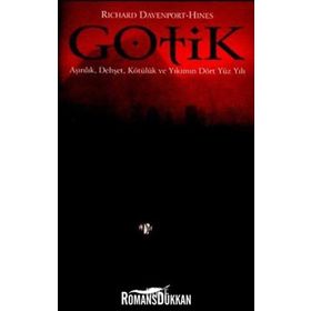 GOTIK AŞIRILIK, DEHŞET, KÖTÜLÜK VE YIKIM DÖRT YÜZYILI - RICHARD DAVENPORT HINES