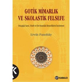 Gotik Mimarlık ve Skolastik Felsefe - Erwin Panofsky