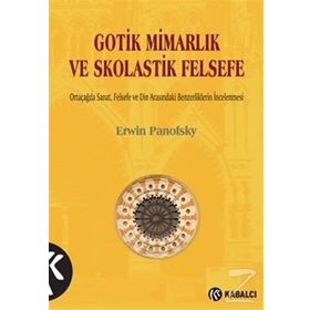 Gotik Mimarlık ve Skolastik Felsefe - Erwin Panofsky