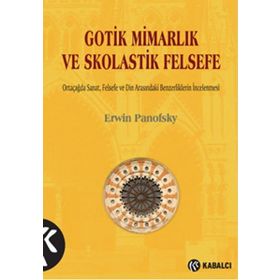 Gotik Mimarlık ve Skolastik Felsefe - Erwin Panofsky