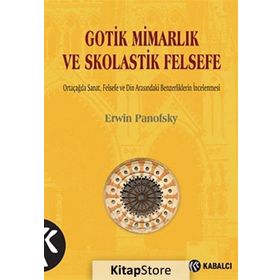 Gotik Mimarlık ve Skolastik Felsefe - Erwin Panofsky