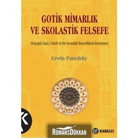 Gotik Mimarlık ve Skolastik Felsefe - Erwin Panofsky