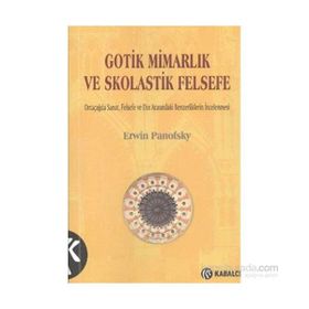 Gotik Mimarlık ve Skolastik Felsefe - Erwin Panofsky