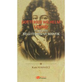 GOTTFRIED WILHELM LEIBNIZ FELSEFESINDE BILGI TEORISI VE MANTIK - KUTSI KAHVECI