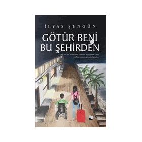Götür Beni Bu Şehirden - İlyas Şengün - Karina Yayınevi