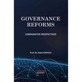 GOVERNANCE REFORMS COMPARATIVE PERSPECTIVES - NAIM KAPUCU