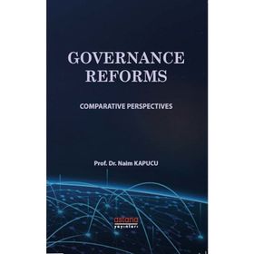 GOVERNANCE REFORMS COMPARATIVE PERSPECTIVES - NAIM KAPUCU