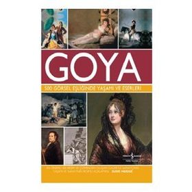 Goya - 500 Görsel Eşliğinde Yaşamı ve Eserleri - Susie Hodge