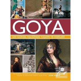Goya - 500 Görsel Eşliğinde Yaşamı ve Eserleri - Susie Hodge