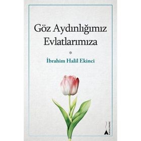 Göz Aydınlığımız Evlatlarımıza İbrahim Halil Ekinci