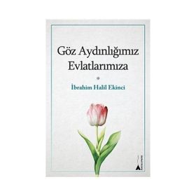Göz Aydınlığımız Evlatlarımıza İbrahim Halil Ekinci