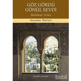 GÖZ GÖRDÜ GÖNÜL SEVDI SEYAHAT NOTLARI - MEHMET SILAY