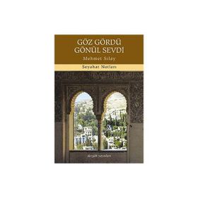 GÖZ GÖRDÜ GÖNÜL SEVDI SEYAHAT NOTLARI - MEHMET SILAY