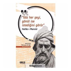 Göz Her Şeyi, Gönül İse İstediğini Görür - Hallac-ı Mansur