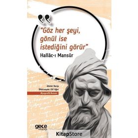 Göz Her Şeyi, Gönül İse İstediğini Görür - Hallac-ı Mansur