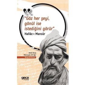 Göz Her Şeyi, Gönül İse İstediğini Görür - Hallac-ı Mansur