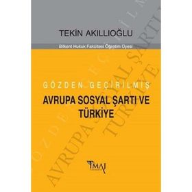 Gözden Geçirilmiş Avrupa Sosyal Şartı ve Türkiye - Tekin Akıllıoğlu