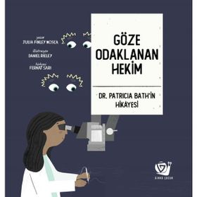 Göze Odaklanan Hekim - Dr. Patricia Bath'in Hikayesi - Julia Finley Mosca