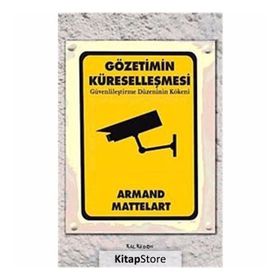 GÖZETİMİN KÜRESELLEŞMESİ GÜVENLİLEŞTİRME DÜZENİNİN KÖKENİ - ARMAND MATTELART