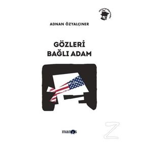 GÖZLERI BAĞLI ADAM - ADNAN ÖZYALÇINER