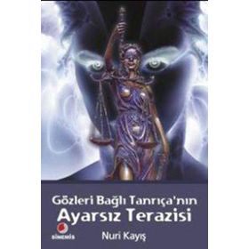 GÖZLERİ BAĞLI TANRIÇANIN AYARSIZ TERAZISI - NURI KAYIŞ