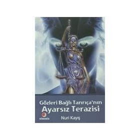 GÖZLERİ BAĞLI TANRIÇANIN AYARSIZ TERAZISI - NURI KAYIŞ