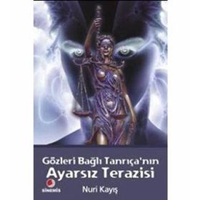 GÖZLERİ BAĞLI TANRIÇANIN AYARSIZ TERAZISI - NURI KAYIŞ