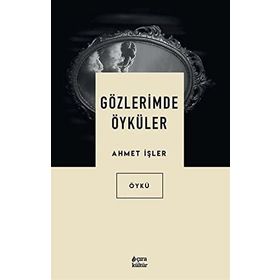 Gözlerimde Öyküler - Ahmet İşler